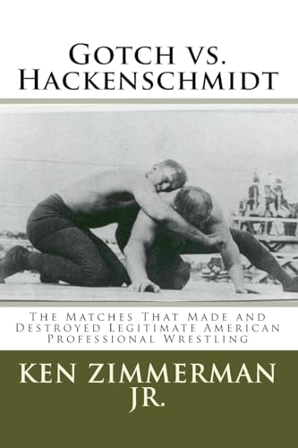 9781533091130: Gotch vs. Hackenschmidt: The Matches That Made and Destroyed Legitimate American Professional Wrestling