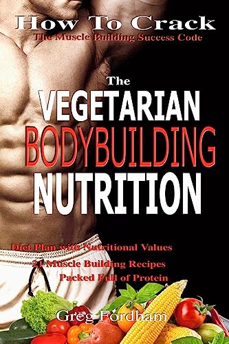 Stock image for Vegetarian Bodybuilding Nutrition: How To Crack The Muscle Building Success Code With Vegetarian Bodybuilding Nutrition, The ONE Thing you MUST Get Right, Vegetarian Times, Nutrition Cookbook for sale by Save With Sam