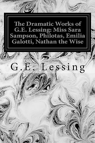 Stock image for The Dramatic Works of G.E. Lessing: Miss Sara Sampson, Philotas, Emilia Galotti, Nathan the Wise for sale by HPB-Ruby