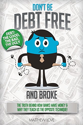 Beispielbild fr Don't Be Debt Free. and Broke!: The Truth Behind How Banks Make Money & Why They Teach Us the Opposite Technique zum Verkauf von ThriftBooks-Dallas