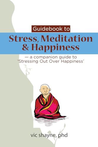 Stock image for Guidebook to Stress, Meditation & Happiness: - a companion guide to Stressing Out Over Happiness for sale by THE SAINT BOOKSTORE