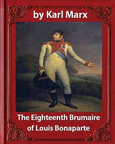 9781533105837: The Eighteenth Brumaire of Louis Napoleon,by Karl Marx and Daniel De Leon: translated by Daniel De Leon (December 14, 1852 – May 11, 1914)