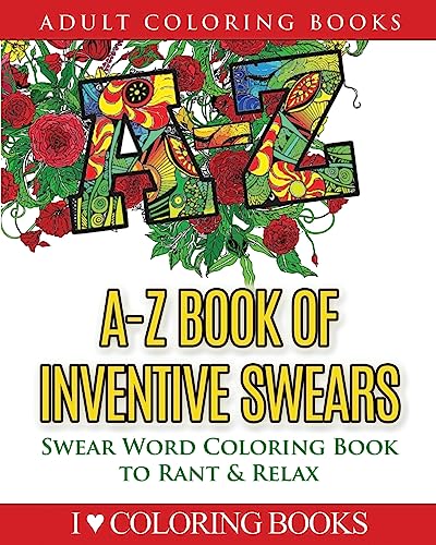 Stock image for A-Z Book of Inventive Swears: Swear Word Adult Coloring Book to Rant & Relax (Humorous Coloring Books for Grown Ups) for sale by California Books