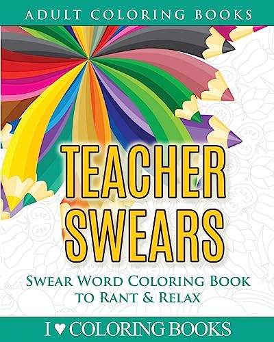 9781533106995: Teacher Swears: Swear Word Adult Coloring Book to Rant & Relax: Volume 5 (Humorous Coloring Books for Grown Ups)