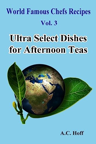 9781533115652: Ultra Select Dishes for Afternoon Teas (World Famous Chefs Recipes)