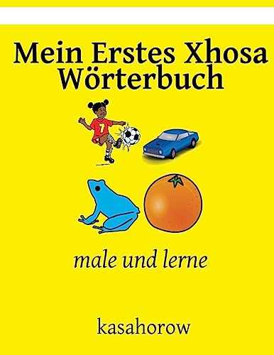 Beispielbild fr Mein Erstes Xhosa Wrterbuch: male und lerne (Xhosa Kasahorow) (German Edition) zum Verkauf von Lucky's Textbooks