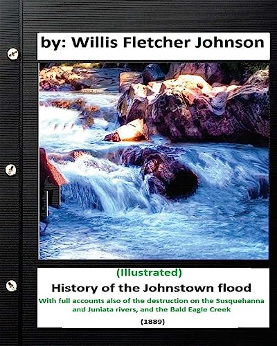 9781533142290: History of the Johnstown Flood (1889) by: Willis Fletcher Johnson (Illustrated)