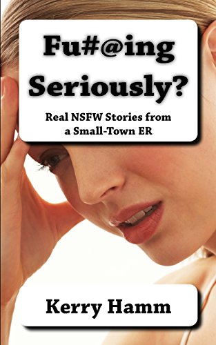 Beispielbild fr Fu#@ing Seriously?: Real NSFW Stories from a Small-Town ER (Real Stories from a Small-Town ER) zum Verkauf von SecondSale