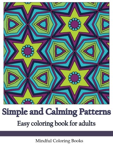 Simple and Calming Patterns: Easy Coloring Book for Adults, Beginners, Seniors and Kids [Book]