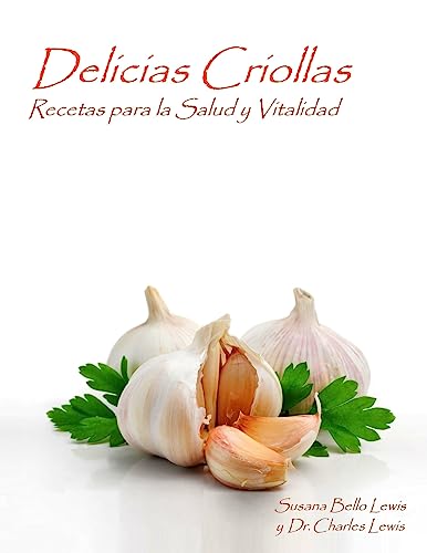 Stock image for Delicias Criollas: Recetas para la Salud y Vitalidad (Spanish Edition) for sale by Lucky's Textbooks