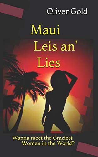 9781533156945: Maui Leis an' Lies: Dating the Craziest Women in the World