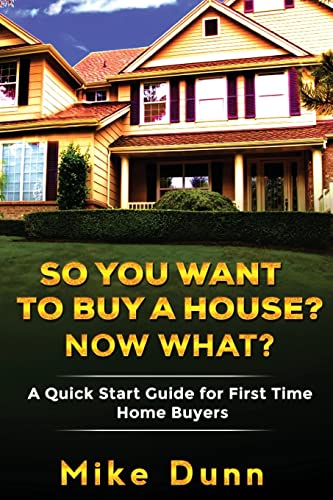 Beispielbild fr So You Want To Buy A House? Now What?: A Quick Start Guide for First Time Home Buyers zum Verkauf von Bookmonger.Ltd
