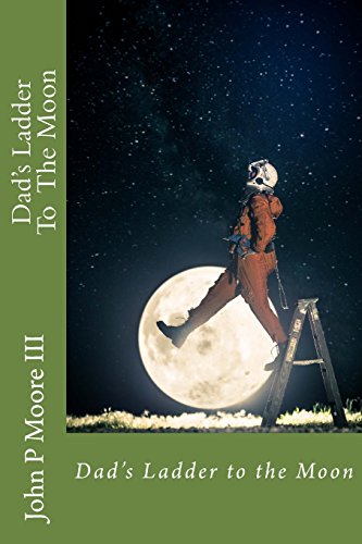 Beispielbild fr Dad's Ladder to the Moon zum Verkauf von ThriftBooks-Dallas