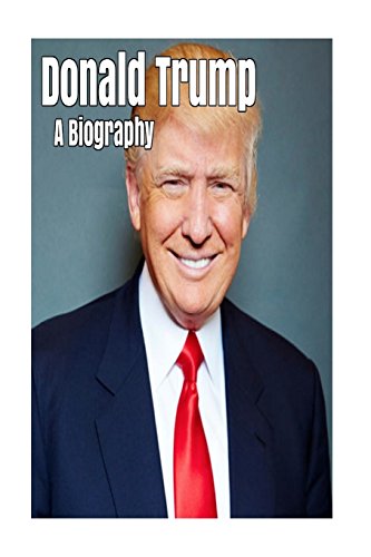9781533162793: Donald Trump: A Biography