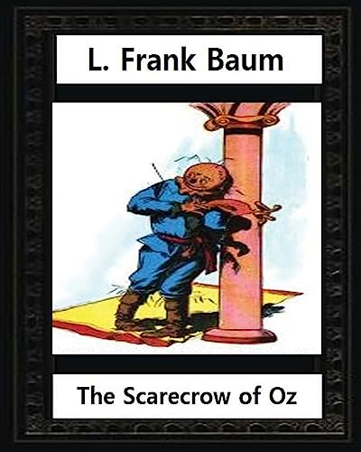 Stock image for The Scarecrow of Oz (1915),by L.Frank Baum and John R.Neill (illustrated): Children's novel, John Rea Neill (November 12, 1877 - September 19, 1943) was a magazine and children's book illustrator [Soft Cover ] for sale by booksXpress