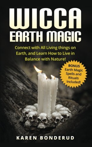 Stock image for Wicca Earth Magic: Connect with All Living things on Earth, and Learn How to Live in Balance with Nature! Bonus Earth Magic Spells and Rituals Included! for sale by California Books
