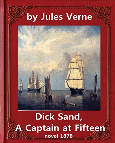 Stock image for Dick Sand, A Captain at Fifteen (1878) NOVEL By Jules Verne (Original Version): illustrated for sale by SecondSale