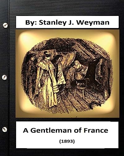 Stock image for A Gentleman of France (1893) By: Stanley J. Weyman (World's Classics) for sale by Wonder Book