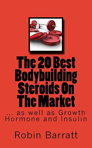 9781533170811: The 20 Best Bodybuilding Steroids On The Market: as well as Growth Hormone and Insulin