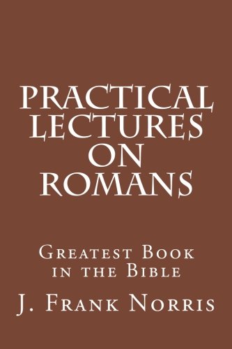 Stock image for Practical Lectures on Romans: Greatest Book in the Bible for sale by ThriftBooks-Atlanta