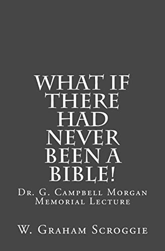 Beispielbild fr What if there had never been a Bible!: Dr. G. Campbell Morgan Memorial Lecture zum Verkauf von ThriftBooks-Dallas