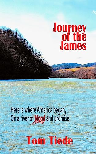 Imagen de archivo de The Journey of the James: Here is Where America Began, On a River of Blood and Promise a la venta por Books From California