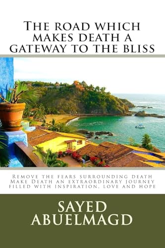 Stock image for The road which makes death a gateway to the bliss: Remove the fears surrounding death Make Death an extraordinary journey filled with inspiration, love and hope for sale by THE SAINT BOOKSTORE