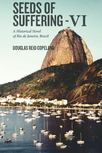 Beispielbild fr Seeds of Suffering - VI: A Historical Novel of Rio de Janeiro, Brazil zum Verkauf von THE SAINT BOOKSTORE