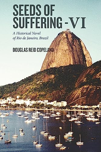 Stock image for Seeds of Suffering - VI: A Historical Novel of Rio de Janeiro, Brazil for sale by THE SAINT BOOKSTORE