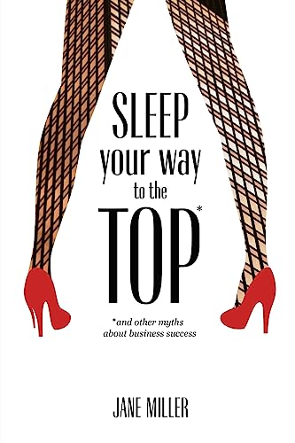 Stock image for Sleep Your Way to the Top: and other myths about business success for sale by WorldofBooks