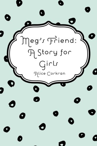 9781533206046: Meg's Friend: A Story for Girls