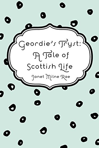 Beispielbild fr Geordie's Tryst: A Tale of Scottish Life zum Verkauf von Revaluation Books