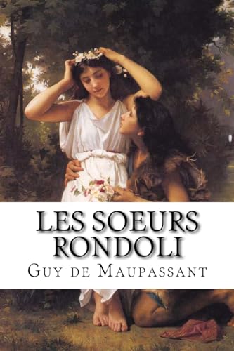 Beispielbild fr Les soeurs Rondoli: Les soeurs Rondoli de Guy de Maupassant (French Edition) zum Verkauf von Lucky's Textbooks