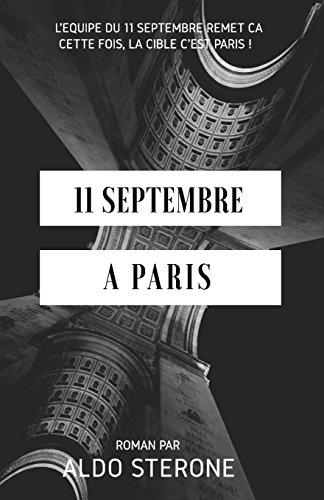 Imagen de archivo de 11 Septembre A Paris: L'equipe du 11 septembre remet ca. Cette fois, la cible c'est Paris ! (French Edition) a la venta por Lucky's Textbooks