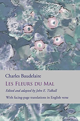 Beispielbild fr Les Fleurs du Mal: The Flowers of Evil: the complete dual language edition, fully revised and updated zum Verkauf von Open Books