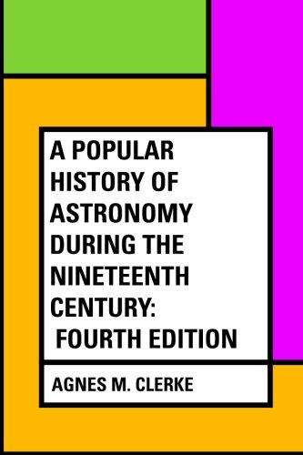 Beispielbild fr A Popular History of Astronomy During the Nineteenth Century: Fourth Edition zum Verkauf von ThriftBooks-Dallas