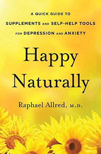 Imagen de archivo de Happy Naturally: A Quick Guide to Supplements and Self-Help Tools for Depression and Anxiety a la venta por SecondSale