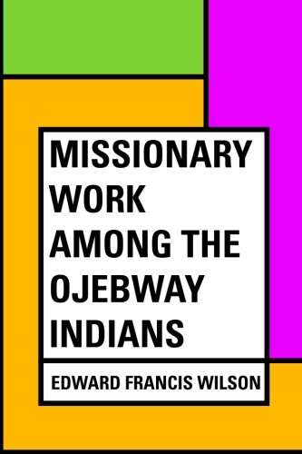 Imagen de archivo de Missionary Work Among the Ojebway Indians a la venta por ThriftBooks-Atlanta