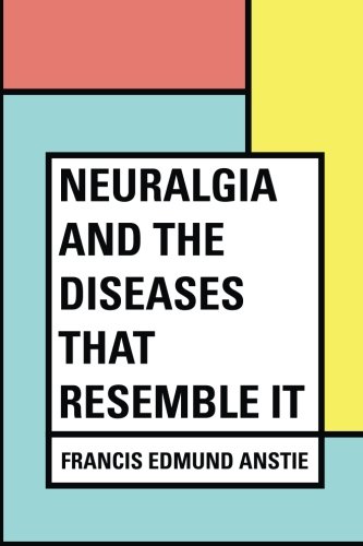 Imagen de archivo de Neuralgia and the Diseases that Resemble it a la venta por Revaluation Books