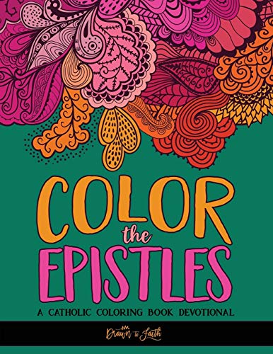 Stock image for Color The Epistles: Catholic Coloring Devotional: Catholic Bible & Catholic Books & Catholic Devotional & Catholic Confirmation Gifts Girl & Rosary & . with Scriptures, Scripture Coloring Book) for sale by Revaluation Books
