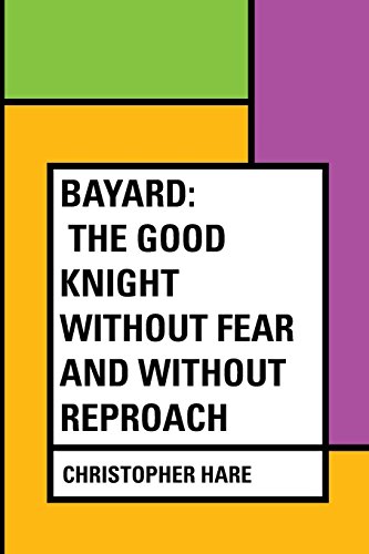 9781533228819: Bayard: the Good Knight Without Fear and Without Reproach