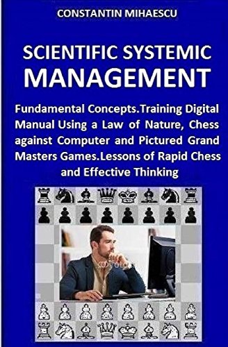 Stock image for Scientific Systemic Management: Fundamental Concepts. Training Digital Manual Using a Law of Nature, Chess vs. Computer and Pictured Grand Masters Gam for sale by ThriftBooks-Dallas