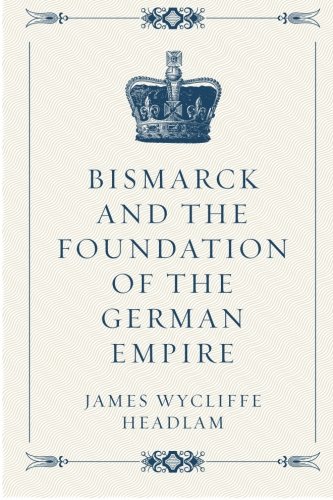 Beispielbild fr Bismarck and the Foundation of the German Empire zum Verkauf von SecondSale