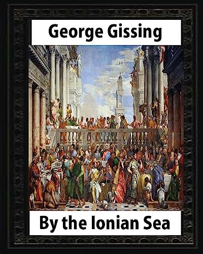 9781533240538: By the Ionian Sea (1901). by George Gissing: Notes of a ramble in Southern Italy