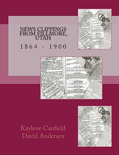 9781533243522: News Clippings from Fillmore, Utah: 1864 - 1900 (Mid Utah News Clippings from the Past books)