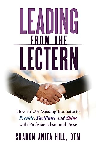 Stock image for Leading from the Lectern: How to Use Meeting Etiquette to Preside, Facilitate and Shine with Professionalism and Poise for sale by ThriftBooks-Atlanta