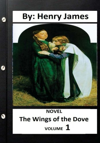 Beispielbild fr The Wings of the Dove .Novel by: Henry James ( Volume 1) zum Verkauf von THE SAINT BOOKSTORE
