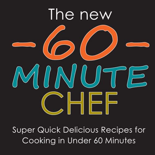 Stock image for The New 60 Minute Chef: Super Quick Delicious Recipes for Cooking in Under 60 Minutes for sale by ThriftBooks-Dallas
