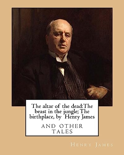 9781533277671: The altar of the dead:The beast in the jungle; The birthplace, by Henry James: and other tales
