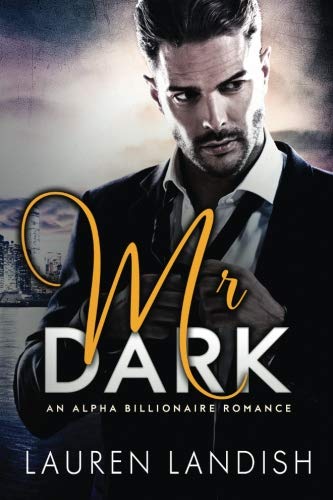 

Mr. Dark: An Alpha Billionaire Romance: Volume 1